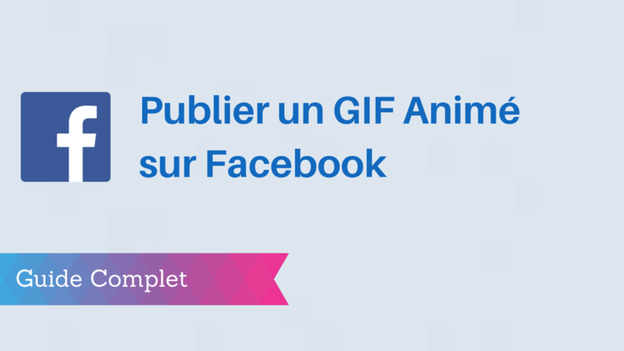 Voici Comment Publier Des Gifs Sur Facebook Guide Complet