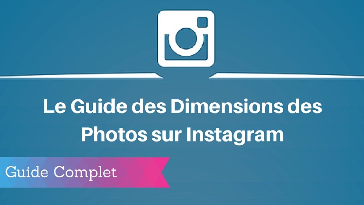 Guide 2020 Les Dimensions Des Images Sur Instagram