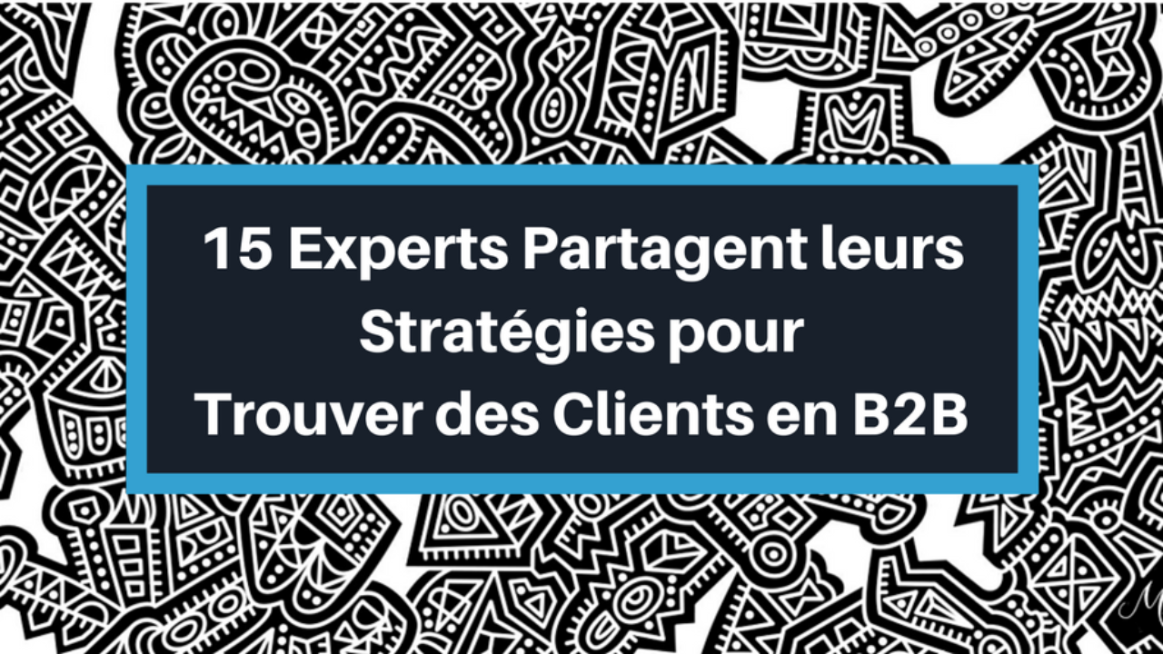 15 Stratégies Efficaces Pour Trouver Des Clients Experts - 