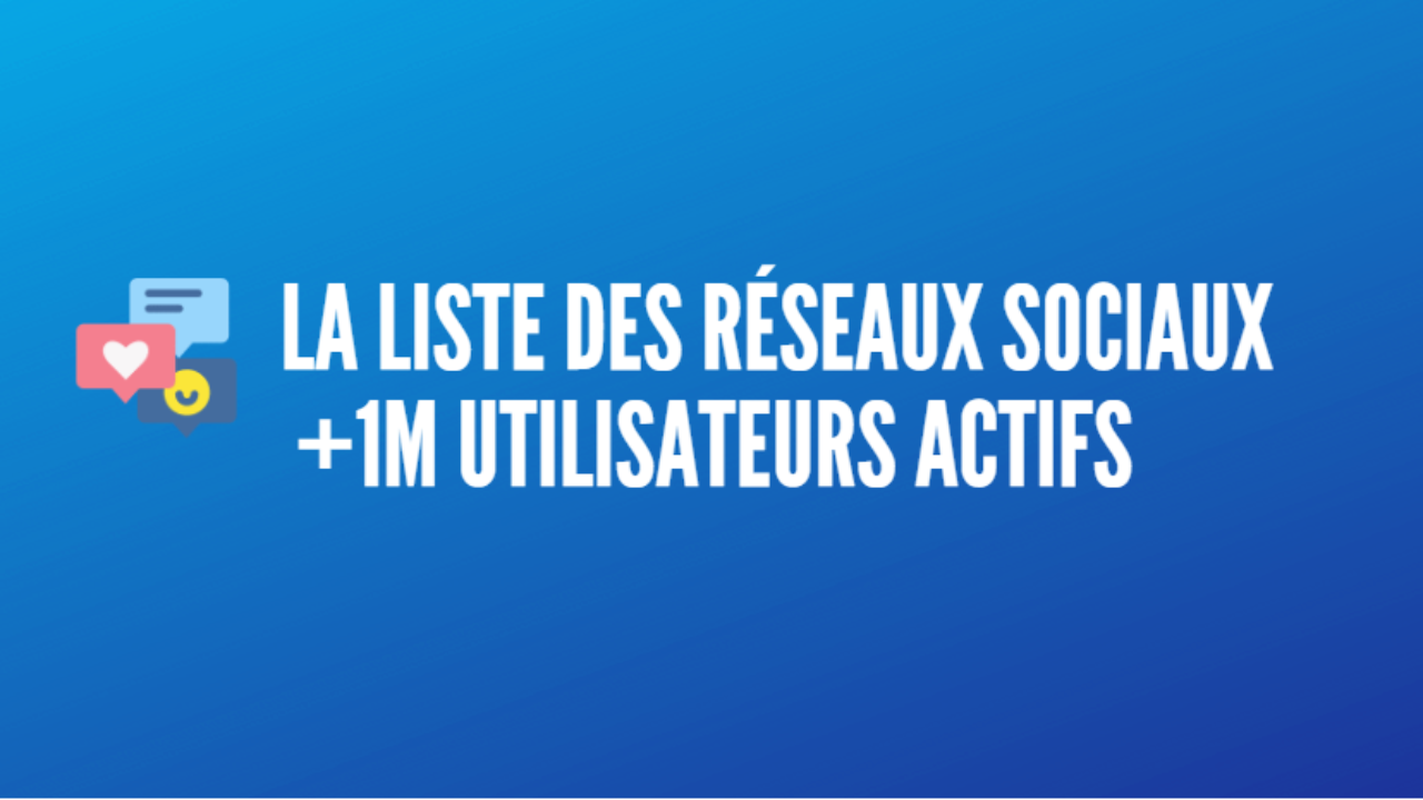 La Liste Complete Des Reseaux Sociaux Guide 22