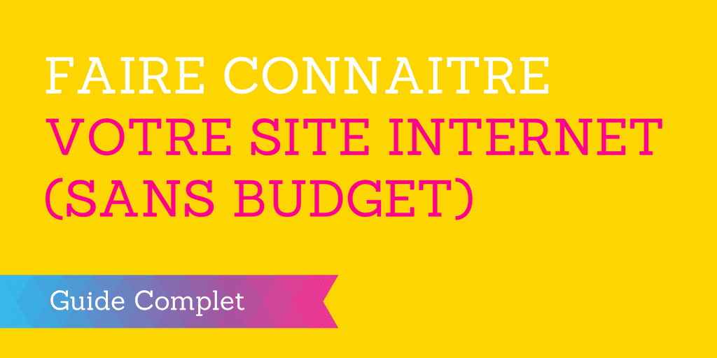 Comment Faire Connaitre Votre Site Internet En 6 Mois