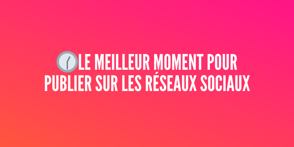 moment publier réseaux sociaux