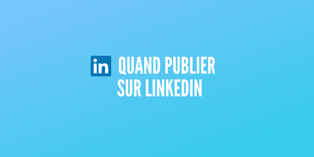 quand publier linkedin